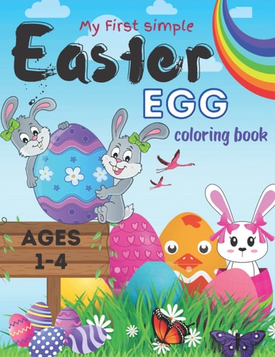 My First Simple Easter Egg Coloring Book Ages 1-4 Simple Easter Eggs Coloring Pages, Full of Easter Bunnies and Egg, Charming Easter Eggs for Stress Relief, 100 Pages for Kids, Makes a Perfect Gift for Easter