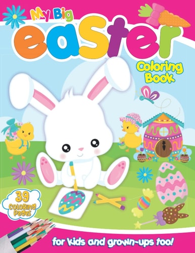 My Big Easter Coloring Book for Kids A Collection of 38+ Adorable Easter Designs for Kids Ages 3 to 10 Years Great Basket Stuffer Idea for Boys and Girls