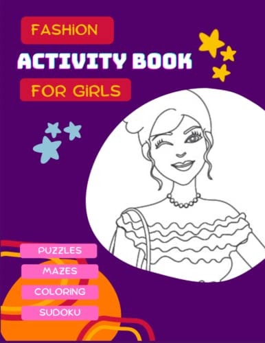 Fashion Activity Book For Girls 198 Pages of Fashion Games: Sudoku, Mazes, Coloring, Puzzles, from 6 Years Old, Large Format 8,5x11 Inch.