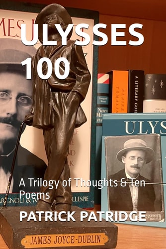 Ulysses 100 A Trilogy of Thoughts & Ten Poems