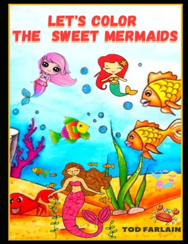 Let's Color the Sweet Mermaids Coloring Book For Kids Ages 4-8,9-12 94 Cute Coloring Pages For Children Beautiful Images Of Sirens To Color And Have Fun