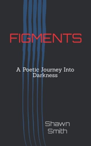 Figments A Poetic Journey Into Darkness
