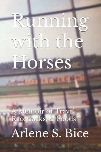 Running with the Horses A Memoir of Travel, Racetracks, & Foods