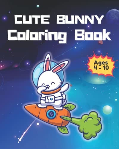 Cute Buny Coloring Book For Age 4- 10 Beautiful Happy Rabbit Illustrations Such as Bunny in Space; Bunny in Jungle; Great Gift for Kids