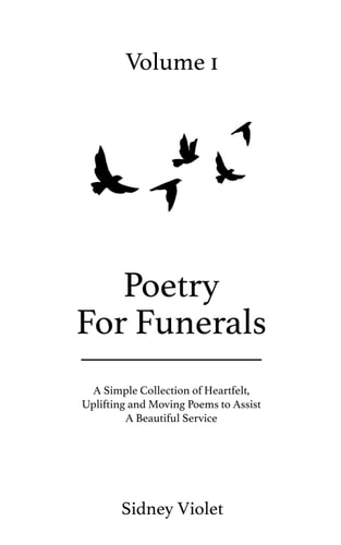 Poetry for Funerals A Simple Collection of Heartfelt, Uplifting and Moving Poems to Assist a Beautiful Service - Volume 1