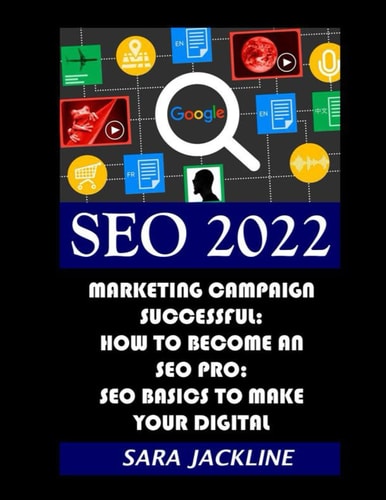 Seo 2022 Marketing Campaign Successful: How To Become An SEO Pro: SEO Basics To Make Your Digital
