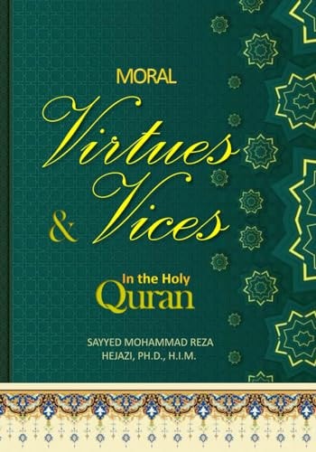 Moral Virtues and Vices in the Holy Quran 30 Quranic Lessons in Moral Virtues and Vices