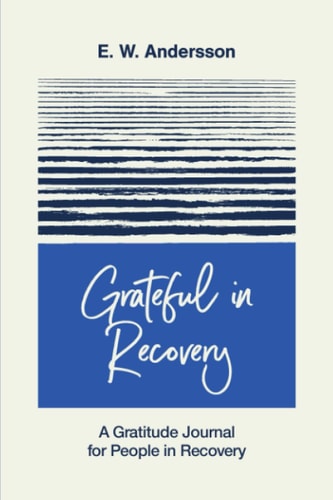 Grateful in Recovery A Gratitude Journal for Improving Recovery and Sobriety