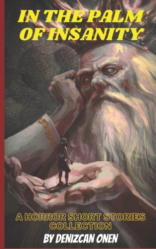 In the Palm of Insanity A Horror Short Stories Collection