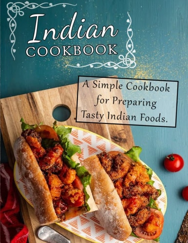 Indian Cookbook A Simple Cookbook for Preparing Tasty Indian Foods