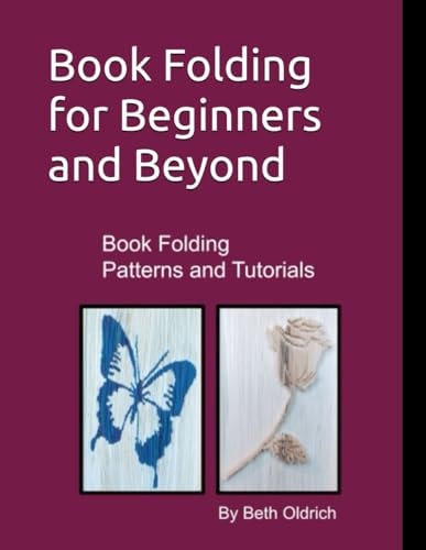 Book Folding for Beginners and Beyond Book Folding Tutorials and Patterns