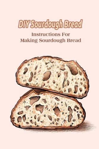 DIY Sourdough Bread Instructions For Making Sourdough Bread