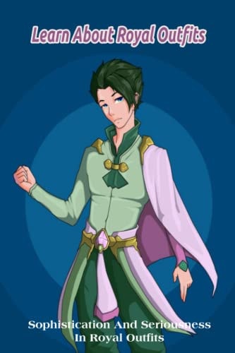 Learn About Royal Outfits Sophistication And Seriousness In Royal Outfits