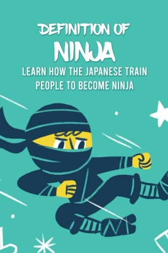 Definition Of Ninja Learn How The Japanese Train People To Become Ninja