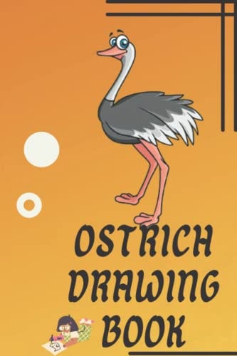Ostrich Drawing Book Birds Drawing Book: Bird Sketch Book: Ostrich Drawing Book: Birds Drawing Book: Drawing Book For Kids: Drawing Book For Kids 7 Years: Animal Drawing Book