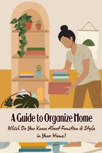 A Guide to Organize Home Which Do You Know About Function & Style in Your Home?
