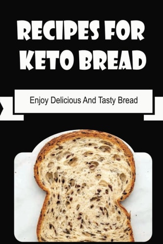 Recipes For Keto Bread Enjoy Delicious And Tasty Bread