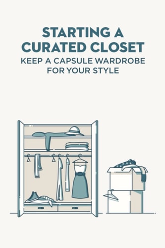 Starting A Curated Closet Keep A Capsule Wardrobe For Your Style