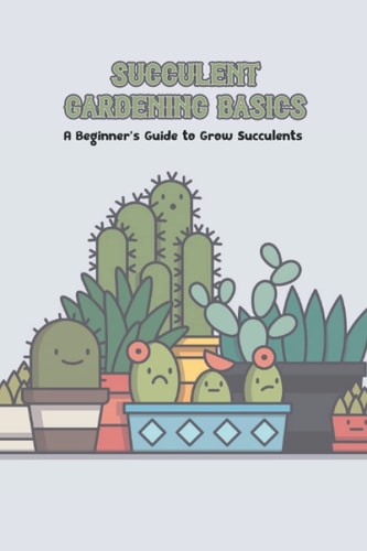 Succulent Gardening Basics A Beginner's Guide to Grow Succulents