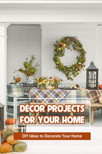 Décor Projects for Your Home DIY Ideas to Decorate Your Home