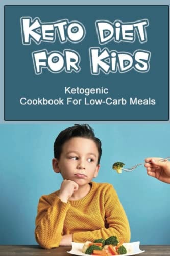 Keto Diet For Kids Ketogenic Cookbook For Low-Carb Meals