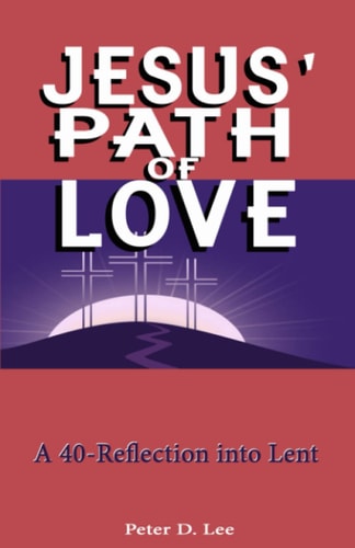 Jesus' Path of Love A 40-Day Reflection Into Lent