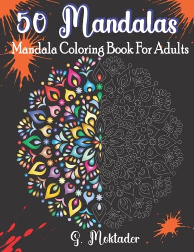 50 Mandalas-Mandala Coloring Book For Adults Relaxation An Adult Coloring Book with 50 Adorable Mandalas For Stress Relief and Show Your Creativity, Coloring Mandala Designs For Adults Relaxation and Alternative Meditation, Anxiety Reliving Coloring Book
