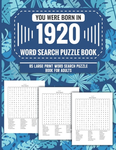 You Were Born In 1920 Word Search Puzzle Book For Adults: Large Print 85 Word Search Puzzles For Seniors And All Others Puzzle Fans With Solution To Enjoy Free Time (1500+ Random Words) Volume 1