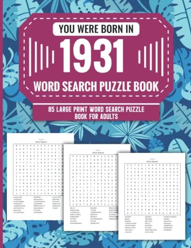 You Were Born In 1931 Word Search Puzzle Book For Adults: Large Print 85 Word Search Puzzles For Seniors And All Others Puzzle Fans With Solution To Enjoy Free Time (1500+ Random Words) Volume 12