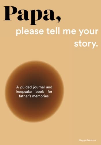 Papa, Please Tell Me Your Story A Guided Journal and Keepsake Book for Father's Memories.