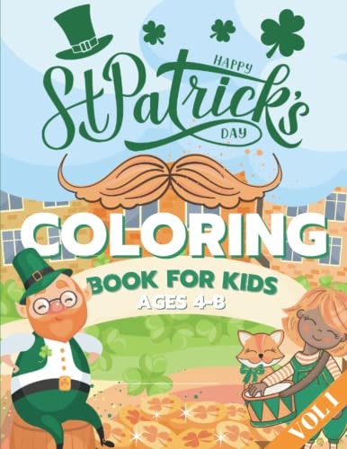 St. Patrick's Day Coloring Book for Kids Ages 4-8 Fun Coloring Pages - St Patrick's Day Gift Ideas for Girls and Boys Irish Shamrock Crafts for Kids Vol 1