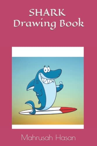 Shark Drawing Book Shark Coloring Drawings Books for Kids Ages 3-12. 30 Coloring Pages (6x9 Inches). Colorful Pages.