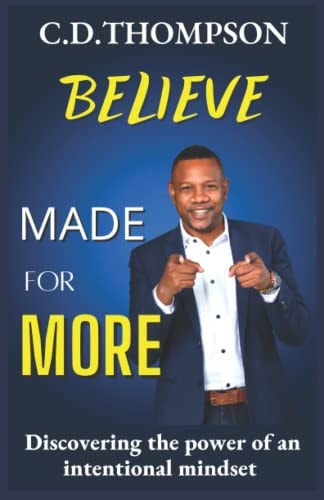 Believe - Made For More Discovering the Power of an Intentional Mindset.