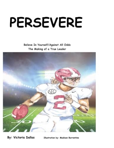 Persevere Believe In Yourself/Against All Odds: The Making of a True Leader