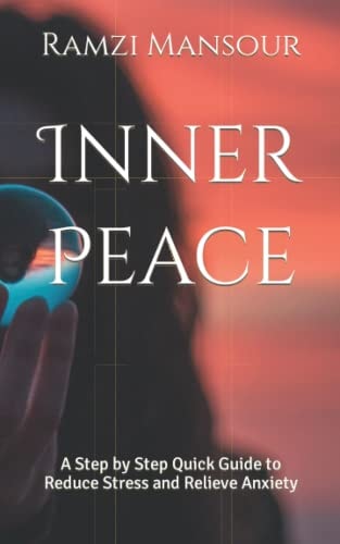 Inner Peace A Step by Step Quick Guide to Reduce Stress and Relieve Anxiety