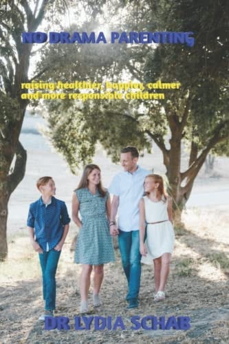 No Drama Parenting Raising Healthier, Happier, Calmer and More Responsible Children