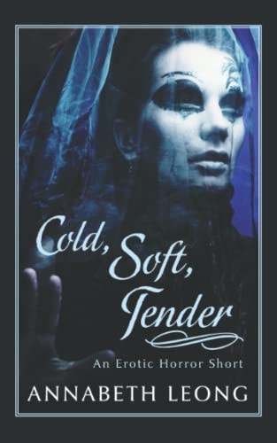 Cold, Soft, Tender An Erotic Horror Short