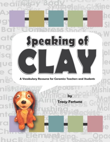 Speaking of Clay A Ceramics Vocabulary Resource for Teachers and Students