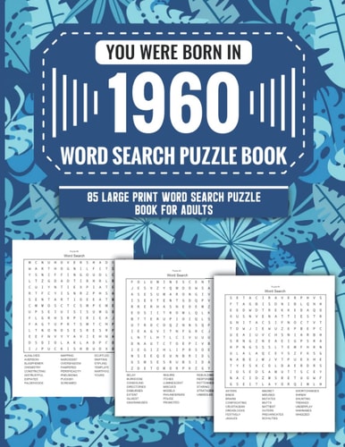 You Were Born In 1960 Word Search Puzzle Book For Adults: Large Print 85 Word Search Puzzles For Seniors And All Others Puzzle Fans With Solution To Enjoy Free Time (1500+ Random Words) Volume 41