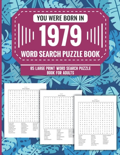 You Were Born In 1979 Word Search Puzzle Book For Adults: Large Print 85 Word Search Puzzles For Seniors And All Others Puzzle Fans With Solution To Enjoy Free Time (1500+ Random Words) Volume 60