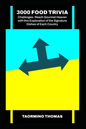3000 Food Trivia Challenges Reach Gourmet Heaven with this Exploration of the Signature Dishes of Each Country
