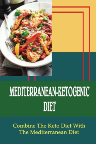Mediterranean-Ketogenic Diet Combine The Keto Diet With The Mediterranean Diet