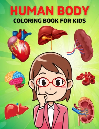 Human Body Coloring Book For Kids Anatomy and Physiology Illustration Coloring Book for Kids and Teens, Great Christmas, Thanksgiving, Birthday Gift ... Structure & Function Smart Human Anatomy