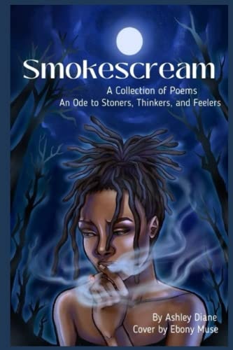 SmokeScream A Collection of Poems: An Ode to Stoners, Thinkers, and Feelers