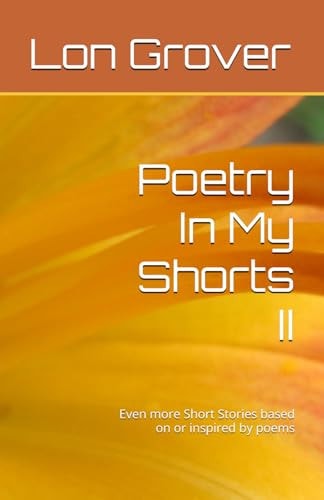 Poetry In My Shorts II Even More Short Stories Based on Or Inspired by Poems