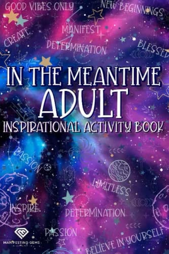 In The Meantime Adult Inspirational Activity Book 6x9 Adult Activity Book: Featuring Fun, Inspirational Puzzles, Drawing Activities, Brain Challenges, Coloring Pages and Much More!