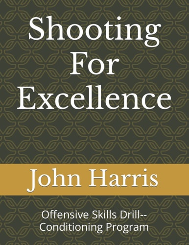 Shooting For Excellence Offensive Skills Drill--Conditioning Program