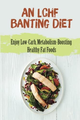An Lchf Banting Diet Enjoy Low-Carb, Metabolism-Boosting Healthy Fat Foods