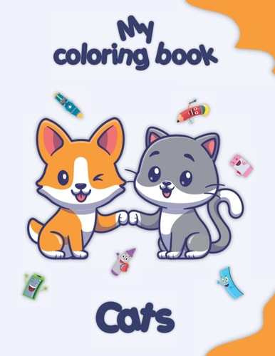 My Coloring Book about Cats Coloring Pages of Animals, Landscapes and Characters, Kids 2-6 Years Old