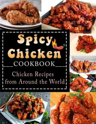 Spicy Chicken Cookbook Chicken Recipes from Around the World